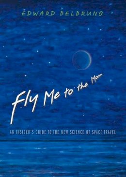 Edward Belbruno - Fly Me to the Moon: An Insider´s Guide to the New Science of Space Travel - 9780691128221 - V9780691128221