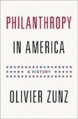 Olivier Zunz - Philanthropy in America: A History - 9780691128368 - V9780691128368
