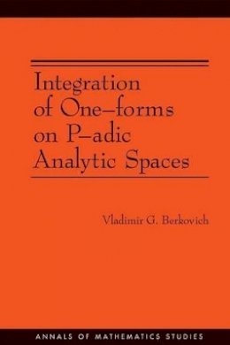 Vladimir G. Berkovich - Integration of One-forms on P-adic Analytic Spaces. (AM-162) - 9780691128627 - V9780691128627