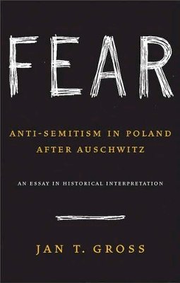 Jan T. Gross - Fear: Anti-Semitism in Poland after Auschwitz: An Essay in Historical Interpretation - 9780691128788 - V9780691128788