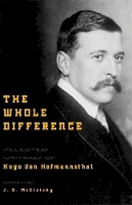 Hugo Von Hofmannsthal - The Whole Difference: Selected Writings of Hugo von Hofmannsthal - 9780691129099 - V9780691129099