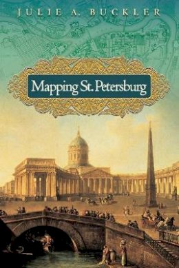 Julie A. Buckler - Mapping St. Petersburg: Imperial Text and Cityshape - 9780691130323 - V9780691130323