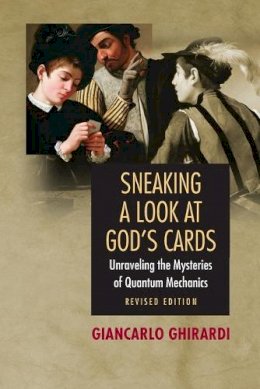 Giancarlo Ghirardi - Sneaking a Look at God´s Cards: Unraveling the Mysteries of Quantum Mechanics - Revised Edition - 9780691130378 - V9780691130378