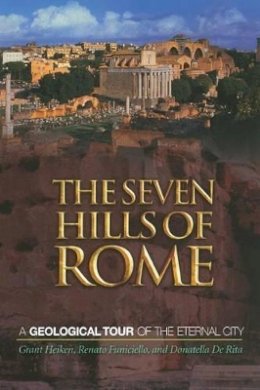 Grant Heiken - The Seven Hills of Rome: A Geological Tour of the Eternal City - 9780691130385 - V9780691130385