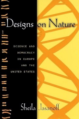 Sheila Jasanoff - Designs on Nature: Science and Democracy in Europe and the United States - 9780691130422 - V9780691130422