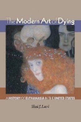 Shai J. Lavi - The Modern Art of Dying: A History of Euthanasia in the United States - 9780691133904 - V9780691133904