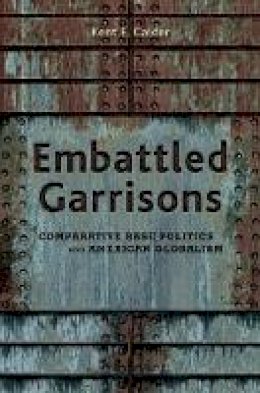 Kent E. Calder - Embattled Garrisons: Comparative Base Politics and American Globalism - 9780691134635 - V9780691134635