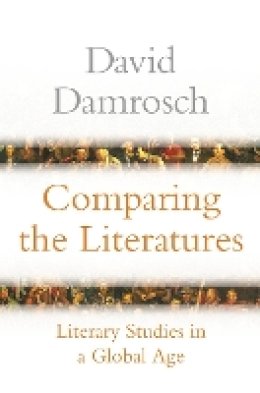 David Damrosch - Comparing the Literatures: Literary Studies in a Global Age - 9780691134994 - V9780691134994
