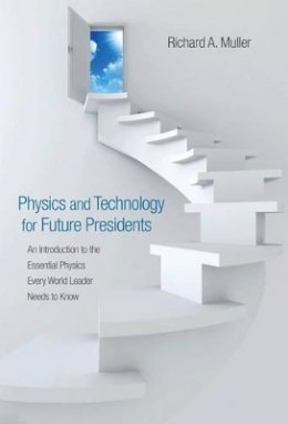 Richard A. Muller - Physics and Technology for Future Presidents: An Introduction to the Essential Physics Every World Leader Needs to Know - 9780691135045 - V9780691135045 Richard A. Muller - Physics and Technology for Future Presidents: An Introduction to the Essential Physics Every World Leader Needs to Know - 9780691135045 - V9780691135045