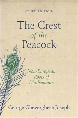 George Gheverghese Joseph - The Crest of the Peacock: Non-European Roots of Mathematics - Third Edition - 9780691135267 - V9780691135267