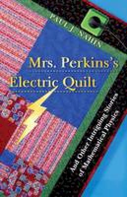 Paul J. Nahin - Mrs. Perkins´s Electric Quilt: And Other Intriguing Stories of Mathematical Physics - 9780691135403 - V9780691135403
