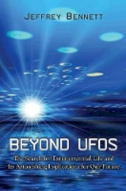 Jeffrey Bennett - Beyond UFOs: The Search for Extraterrestrial Life and Its Astonishing Implications for Our Future - 9780691135496 - V9780691135496