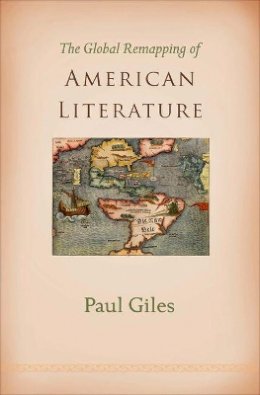 Paul Giles - The Global Remapping of American Literature - 9780691136134 - V9780691136134