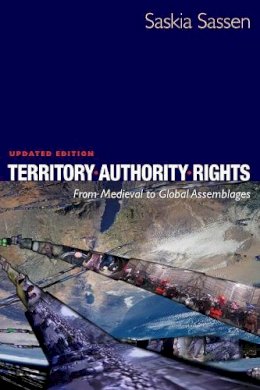 Saskia Sassen - Territory, Authority, Rights: From Medieval to Global Assemblages - 9780691136455 - V9780691136455