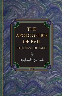 Richard Raatzsch - The Apologetics of Evil: The Case of Iago - 9780691137339 - V9780691137339
