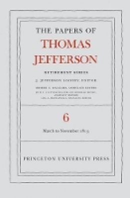 Thomas Jefferson - The Papers of Thomas Jefferson, Retirement Series, Volume 6: 11 March to 27 November 1813 - 9780691137728 - V9780691137728