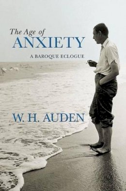W. H. Auden - The Age of Anxiety: A Baroque Eclogue - 9780691138152 - V9780691138152