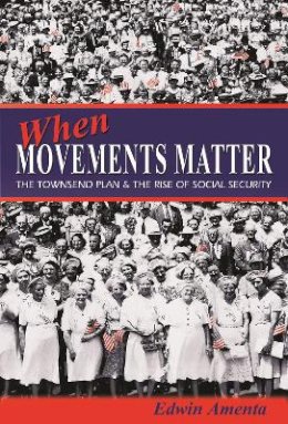 Edwin Amenta - When Movements Matter: The Townsend Plan and the Rise of Social Security - 9780691138268 - V9780691138268