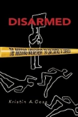 Kristin Goss - Disarmed: The Missing Movement for Gun Control in America - 9780691138329 - V9780691138329