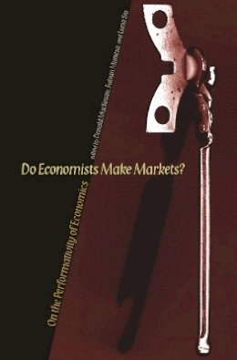 Mackenzie - Do Economists Make Markets?: On the Performativity of Economics - 9780691138497 - V9780691138497