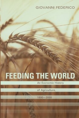 Giovanni Federico - Feeding the World: An Economic History of Agriculture, 1800-2000 - 9780691138534 - V9780691138534