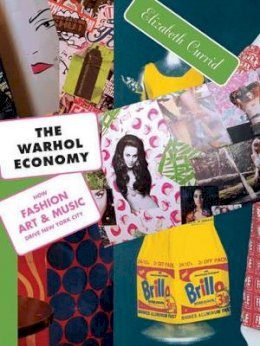 Elizabeth Currid-Halkett - The Warhol Economy: How Fashion, Art, and Music Drive New York City - New Edition - 9780691138749 - V9780691138749