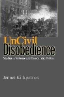 Jennet Kirkpatrick - Uncivil Disobedience: Studies in Violence and Democratic Politics - 9780691138770 - V9780691138770