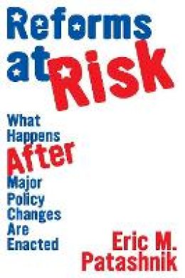 Eric M. Patashnik - Reforms at Risk: What Happens After Major Policy Changes Are Enacted - 9780691138978 - V9780691138978