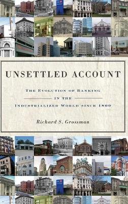 Richard S. Grossman - Unsettled Account: The Evolution of Banking in the Industrialized World since 1800 - 9780691139050 - V9780691139050