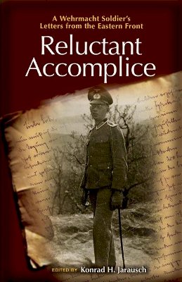 Konrad Jarausch - Reluctant Accomplice: A Wehrmacht Soldier´s Letters from the Eastern Front - 9780691140421 - V9780691140421