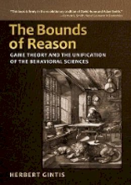 Herbert Gintis - The Bounds of Reason: Game Theory and the Unification of the Behavioral Sciences - 9780691140520 - V9780691140520