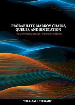 William J. Stewart - Probability, Markov Chains, Queues, and Simulation: The Mathematical Basis of Performance Modeling - 9780691140629 - V9780691140629
