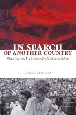 Joseph Crespino - In Search of Another Country: Mississippi and the Conservative Counterrevolution - 9780691140940 - V9780691140940