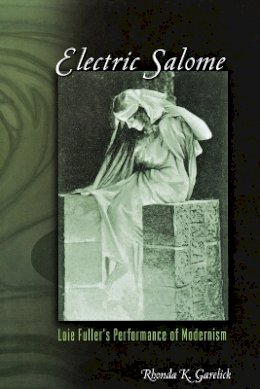 Rhonda K. Garelick - Electric Salome: Loie Fuller´s Performance of Modernism - 9780691141091 - V9780691141091