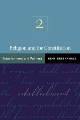 Kent Greenawalt - Religion and the Constitution, Volume 2: Establishment and Fairness - 9780691141145 - V9780691141145