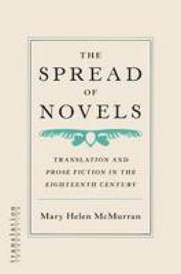 Mary Helen Mcmurran - The Spread of Novels: Translation and Prose Fiction in the Eighteenth Century - 9780691141534 - V9780691141534