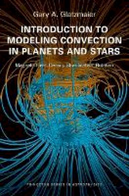Gary A. Glatzmaier - Introduction to Modeling Convection in Planets and Stars: Magnetic Field, Density Stratification, Rotation - 9780691141725 - V9780691141725