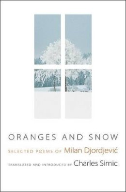 Milan Djordjevic - Oranges and Snow: Selected Poems of Milan Djordjevic - 9780691142463 - V9780691142463