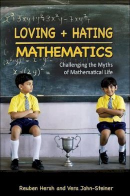 Reuben Hersh - Loving and Hating Mathematics: Challenging the Myths of Mathematical Life - 9780691142470 - V9780691142470