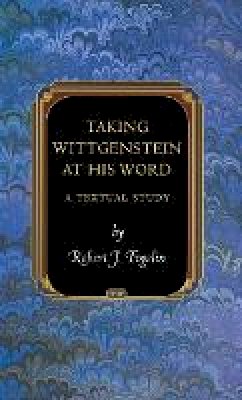 Robert J. Fogelin - Taking Wittgenstein at His Word: A Textual Study - 9780691142531 - V9780691142531