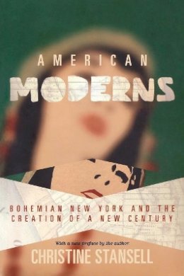 Christine Stansell - American Moderns: Bohemian New York and the Creation of a New Century - 9780691142838 - V9780691142838