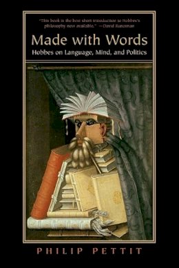 Philip Pettit - Made with Words: Hobbes on Language, Mind, and Politics - 9780691143255 - V9780691143255