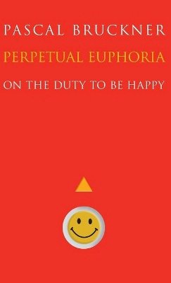 Pascal Bruckner - Perpetual Euphoria: On the Duty to Be Happy - 9780691143736 - V9780691143736