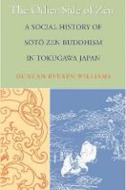 Duncan Ryuken Williams - The Other Side of Zen: A Social History of Soto Zen Buddhism in Tokugawa Japan - 9780691144290 - V9780691144290