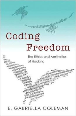 E. Gabriella Coleman - Coding Freedom: The Ethics and Aesthetics of Hacking - 9780691144610 - V9780691144610