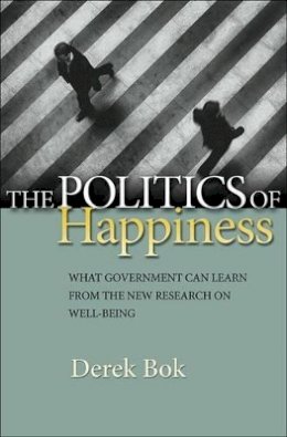 Derek Bok - The Politics of Happiness: What Government Can Learn from the New Research on Well-Being - 9780691144894 - V9780691144894