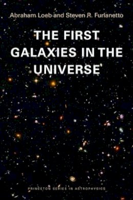 Abraham Loeb - The First Galaxies in the Universe - 9780691144924 - V9780691144924