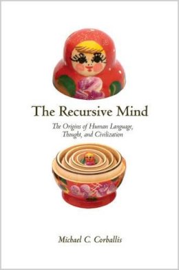 Michael C. Corballis - The Recursive Mind: The Origins of Human Language, Thought, and Civilization - 9780691145471 - V9780691145471
