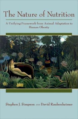 Stephen J. Simpson - The Nature of Nutrition: A Unifying Framework from Animal Adaptation to Human Obesity - 9780691145655 - V9780691145655