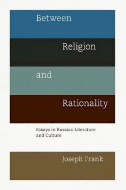 Joseph Frank - Between Religion and Rationality: Essays in Russian Literature and Culture - 9780691145662 - V9780691145662